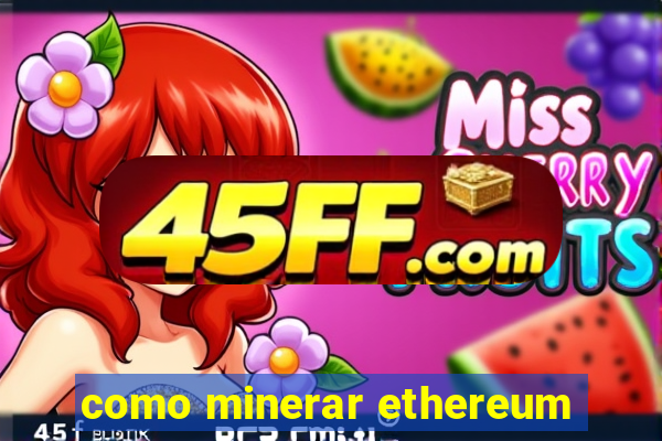 como minerar ethereum